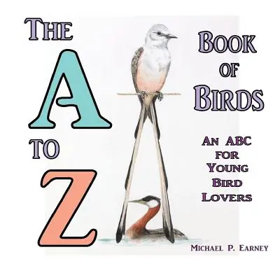 Az A-tól Z-ig tartó könyv a madarakról: ABC a fiatal madárbarátoknak - The A to Z Book of Birds: An ABC for Young Bird Lovers