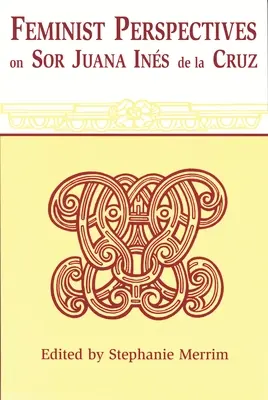 Feminista nézőpontok Sor Juana Ines de la Cruzról - Feminist Perspectives on Sor Juana Ines de la Cruz