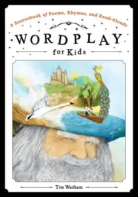 Wordplay for Kids: A Sourcebook of Poems, Rhymes, and Read-Alouds (Versek, rímek és felolvasott versek forráskönyve) - Wordplay for Kids: A Sourcebook of Poems, Rhymes, and Read-Alouds