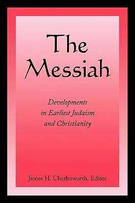 A Messiás: Fejlemények a legkorábbi judaizmusban és kereszténységben - The Messiah: Developments in Earliest Judaism and Christianity