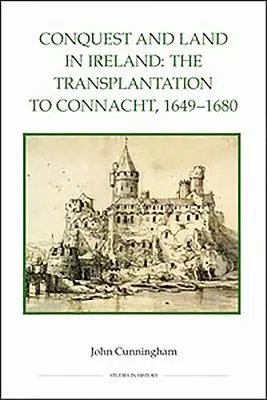 Hódítás és földhódítás Írországban: A Connachtba való átköltözés, 1649-1680 - Conquest and Land in Ireland: The Transplantation to Connacht, 1649-1680