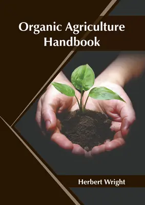 A biogazdálkodás kézikönyve - Organic Agriculture Handbook