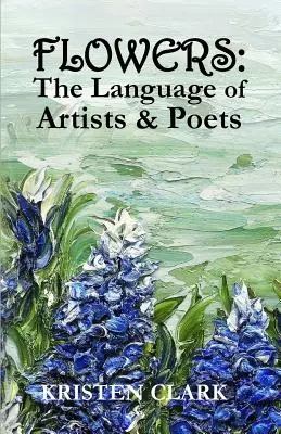 Virágok: A művészek és költők nyelve - Flowers: The Language of Artists & Poets