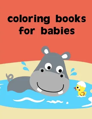 Színezőkönyvek babáknak: színező oldalak felnőtteknek relaxációra vicces képekkel a stressz oldására - Coloring Books For Babies: coloring pages for adults relaxation with funny images to Relief Stress