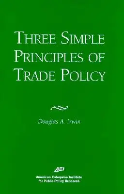 A kereskedelempolitika három egyszerű alapelve - Three Simple Principals of Trade Policy