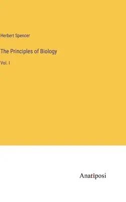 A biológia alapelvei: I. kötet - The Principles of Biology: Vol. I