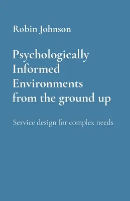 Pszichológiailag informált környezetek az alapoktól: Szolgáltatástervezés komplex igényekre - Psychologically Informed Environments from the ground up: Service design for complex needs