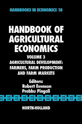 Az agrárgazdaságtan kézikönyve: Mezőgazdasági fejlesztés: Gazdák, mezőgazdasági termelés és mezőgazdasági piacok 3. kötet - Handbook of Agricultural Economics: Agricultural Development: Farmers, Farm Production and Farm Markets Volume 3