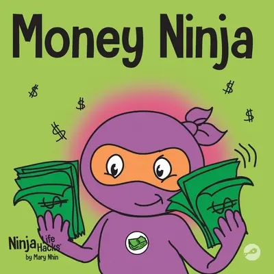 Money Ninja: Gyerekkönyv a megtakarításról, befektetésről és adományozásról - Money Ninja: A Children's Book About Saving, Investing, and Donating