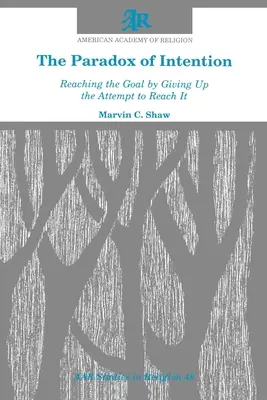 A szándék paradoxona: A cél elérése a cél elérésének kísérletéről való lemondással - The Paradox of Intention: Reaching the Goal by Giving Up the Attempt to Reach It