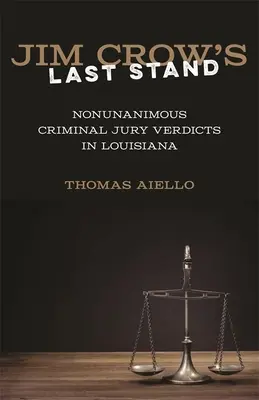 Jim Crow's Last Stand: Nem egyhangú büntető esküdtszéki ítéletek Louisianában - Jim Crow's Last Stand: Nonunanimous Criminal Jury Verdicts in Louisiana