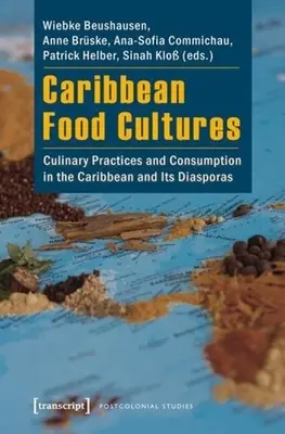 Karibi élelmiszer-kultúrák: Kulináris gyakorlatok és fogyasztás a Karib-térségben és diaszpóráiban - Caribbean Food Cultures: Culinary Practices and Consumption in the Caribbean and Its Diasporas