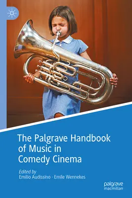 The Palgrave Handbook of Music in Comedy Cinema (A vígjátékok zenéjének kézikönyve) - The Palgrave Handbook of Music in Comedy Cinema