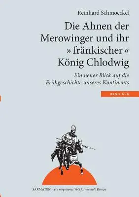 A merovingok ősei és „frank” királyuk, Clovis: Egy új pillantás „kontinensünk korai történelmére” - Die Ahnen der Merowinger und ihr frnkischer