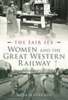 Fair Sex: A nők és a Great Western Railway - Fair Sex: Women and the Great Western Railway