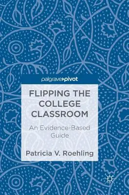 A főiskolai osztályterem felforgatása: An Evidence-Based Guide - Flipping the College Classroom: An Evidence-Based Guide