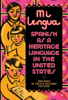 Mi Lengua: A spanyol mint örökségi nyelv az Egyesült Államokban, kutatás és gyakorlat - Mi Lengua: Spanish As A Heritage Language In The United States, Research And Practice