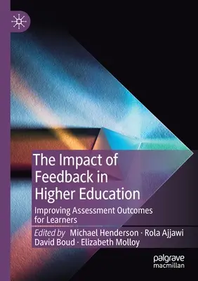 A visszajelzés hatása a felsőoktatásban: A tanulók értékelési eredményeinek javítása - The Impact of Feedback in Higher Education: Improving Assessment Outcomes for Learners