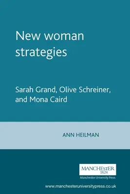 Új női stratégiák: Sarah Grand, Olive Schreiner, és Mona Caird - New Woman Strategies: Sarah Grand, Olive Schreiner, and Mona Caird