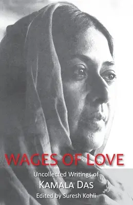 A szeretet bére: Kamala Das összegyűjtetlen írásai - Wages of Love: The Uncollected Writtings of Kamala Das