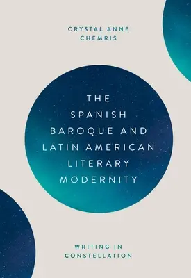 A spanyol barokk és a latin-amerikai irodalmi modernitás: Writing in Constellation - The Spanish Baroque and Latin American Literary Modernity: Writing in Constellation