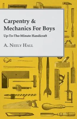 Ácsmesterség és mechanika fiúknak: percről percre kézműveskedés - Carpentry & Mechanics for Boys: Up-to-the-Minute Handicraft