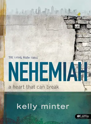 Nehemia - Bibliatanulmányozó könyv: A Heart That Can Break - Nehemiah - Bible Study Book: A Heart That Can Break