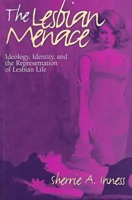 A leszbikus fenyegetés: ideológia, identitás és a leszbikus élet reprezentációja - The Lesbian Menace: Ideology, Identity, and the Representation of Lesbian Life