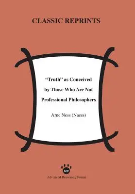 Az igazság azok felfogásában, akik nem hivatásos filozófusok (Ness (Naess) Arne) - Truth as Conceived by Those Who Are Not Professional Philosophers (Ness (Naess) Arne)