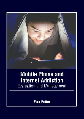 Mobiltelefon- és internetfüggőség: Értékelés és kezelés - Mobile Phone and Internet Addiction: Evaluation and Management