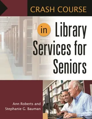 Gyorstalpaló tanfolyam a könyvtári szolgáltatásokról idősek számára - Crash Course in Library Services for Seniors