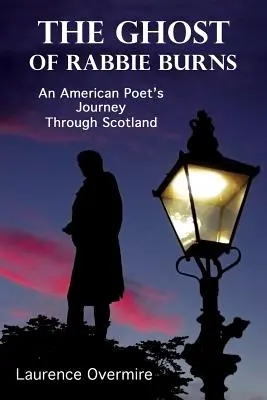 Rabbie Burns szelleme: Egy amerikai költő skóciai utazása - The Ghost of Rabbie Burns: An American Poet's Journey Through Scotland