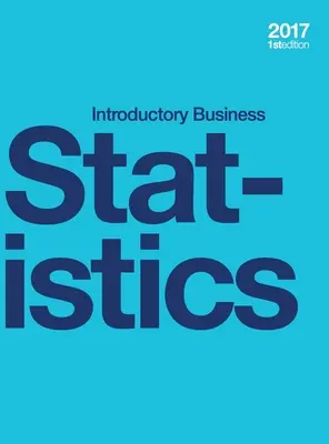 Bevezető üzleti statisztika (kemény kötés, színes) - Introductory Business Statistics (hardcover, full color)