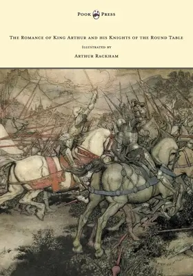 Arthur király és a kerekasztal lovagjainak regénye - Arthur Rackham illusztrációjával - The Romance of King Arthur and his Knights of the Round Table - Illustrated by Arthur Rackham