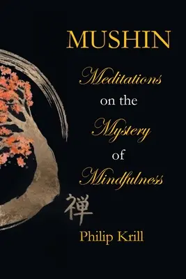 Mushin: Meditációk az éberség misztériumáról - Mushin: Meditations on the Mystery of Mindfulness