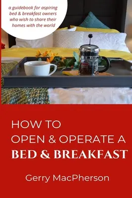 Hogyan nyissunk és üzemeltessünk panziót és reggelit: Ahol el kell kezdenie - How to Open & Operate a Bed & Breakfast: Where You Need to Start