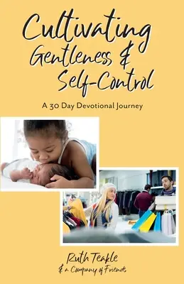 A szelídség és az önuralom ápolása: A 30 Day Devotional Journey - Cultivating Gentleness and Self-Control: A 30 Day Devotional Journey