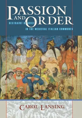 Szenvedély és rend: A gyász visszatartása a középkori olasz községekben - Passion and Order: Restraint of Grief in the Medieval Italian Communes