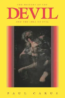 Az ördög és a gonosz eszméjének története: a legkorábbi időktől napjainkig - The History of the Devil and the Idea of Evil: From the Earliest Times to the Present Day