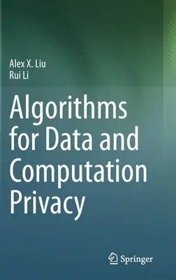 Algoritmusok az adat- és számítási adatvédelemhez - Algorithms for Data and Computation Privacy