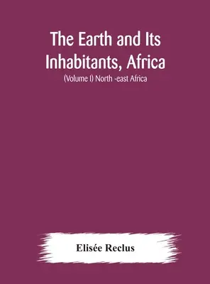 A Föld és lakói, Afrika: (I. kötet) Észak-Kelet-Afrika - The Earth and Its Inhabitants, Africa: (Volume I) North -east Africa