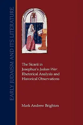 A szikáriusok Josephus júdeai háborújában: retorikai elemzés és történelmi megfigyelések - The Sicarii in Josephus's Judean War: Rhetorical Analysis and Historical Observations