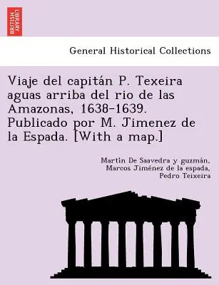 Viaje del capitán P. Texeira aguas arriba del rio de las Amazonas, 1638-1639. Publicado por M. Jimenez de la Espada. [Térképpel.] - Viaje del capitán P. Texeira aguas arriba del rio de las Amazonas, 1638-1639. Publicado por M. Jimenez de la Espada. [With a map.]