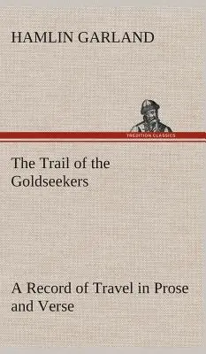 Az aranykeresők nyomában Utazási feljegyzések prózában és versben - The Trail of the Goldseekers A Record of Travel in Prose and Verse