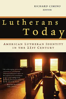 Lutheránusok ma: Amerikai lutheránus identitás a huszonegyedik században - Lutherans Today: American Lutheran Identity in the Twenty-First Century