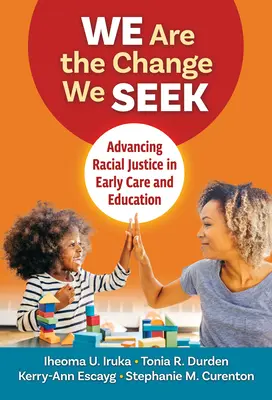 Mi vagyunk a változás, amit keresünk: A faji igazságosság előmozdítása a korai gondozásban és nevelésben - We Are the Change We Seek: Advancing Racial Justice in Early Care and Education