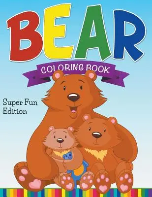 Bear Coloring Book: Super Fun Edition