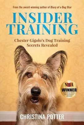 Bennfentes képzés: Chester Gigolo kutyakiképzésének titkai: Chester Gigolo kutyakiképzésének titkai: Chester Gigolo kutyakiképzésének titkai - Insider Training: Chester Gigolo's Dog Training Secrets Revealed