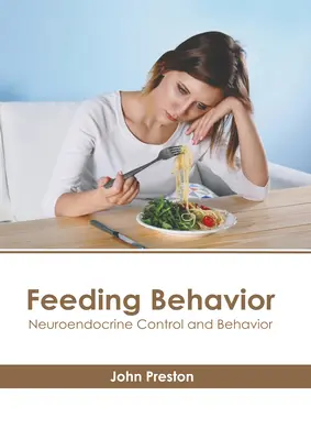 Feeding Behavior: Neuroendokrin kontroll és viselkedés - Feeding Behavior: Neuroendocrine Control and Behavior