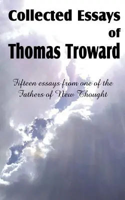 Thomas Troward összegyűjtött esszéi - Collected Essays of Thomas Troward